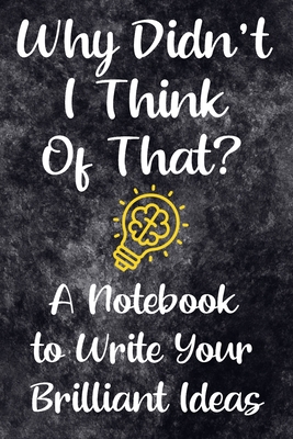 Why Didn't I Think of That?: A Notebook for Inventors to Capture Your Brilliant Ideas (Inventions and New Products)