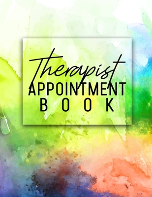 Therapist Appointment Book: Hourly Dated Organizer - Agenda Client Book with Daily and Hourly Time Schedule - Gift for Therapists (Art Splash) Cover Image