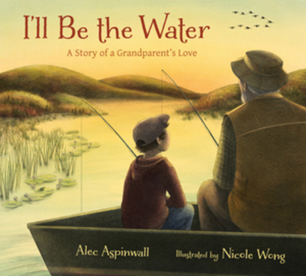 I'll Be the Water: A Story of a Grandparent's Love Cover Image