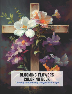 Blooming Flowers Coloring Book: Calming and Relaxing Designs for All Ages By Janie Fletcher Cover Image