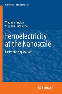 Ferroelectricity at the Nanoscale: Basics and Applications (Nanoscience and Technology) Cover Image