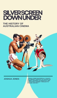 Silver Screen Down Under: The History of Australian Cinema Cover Image