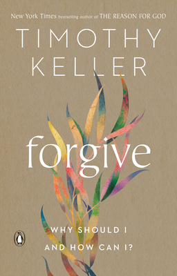 Forgive: Why Should I and How Can I? By Timothy Keller Cover Image