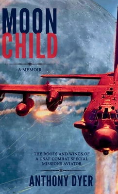 Moon Child: The Roots and Wings of a USAF Combat Special Missions Aviator By Anthony Dyer, Hollie McKay (Editor), Robbie Grayson (Illustrator) Cover Image