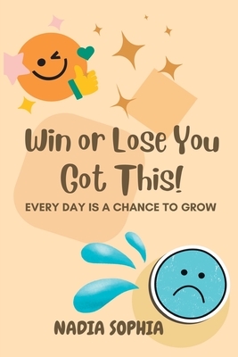 Win or Lose You Got This: Every Day Is A Chance To Grow Cover Image