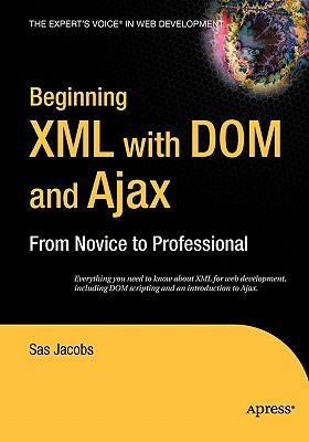 Beginning XML with DOM and Ajax: From Novice to Professional (Beginning: From Novice to Professional) Cover Image