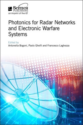Photonics for Radar Networks and Electronic Warfare Systems By Antonella Bogoni (Editor), Paolo Ghelfi (Editor), Francesco Laghezza (Editor) Cover Image