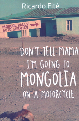 Don't Tell Mama I'm Going to Mongolia on a Motorcycle Cover Image