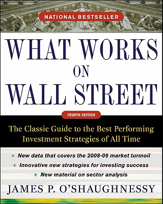 What Works on Wall Street: The Classic Guide to the Best-Performing Investment Strategies of All Time By James O'Shaughnessy Cover Image