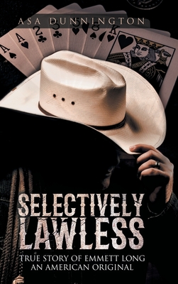 Selectively Lawless: True Story of Emmett Long an American Original Cover Image