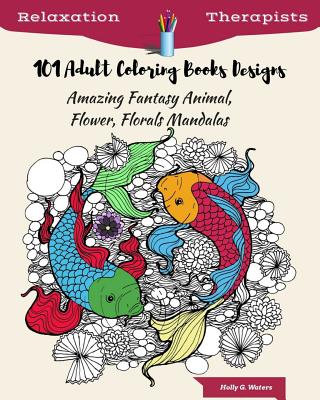 101 Adult Coloring Books Designs: Amazing Fantasy Animal, Flower, Florals  Manda: For Adult Relaxation, Anger Release, Inspiration, Happiness,  Therapis (Paperback)