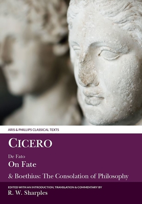 Cicero: On Fate: &amp; Boethius: The Consolation of Philosophyiv.5-7 and V (Aris &amp; Phillips Classical Texts)