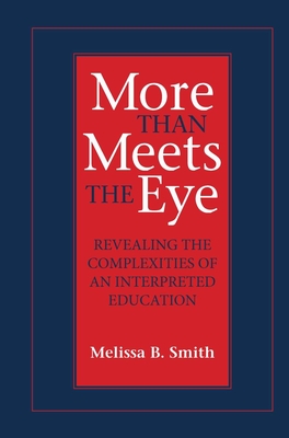 More Than Meets the Eye: Revealing the Complexities of an Interpreted Education (Studies in Interpretation #10) Cover Image