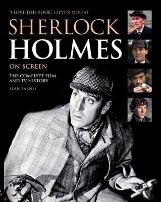 Sherlock Holmes On Screen (Updated Edition): The Complete Film and TV History By Alan Barnes, Steven Moffat (Introduction by) Cover Image