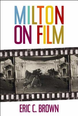 Milton on Film (Medieval & Renaissance Literary Studies) By Eric C. Brown Cover Image