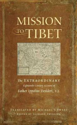 Mission to Tibet: The Extraordinary Eighteenth-Century Account of Father Ippolito Desideri S. J. Cover Image