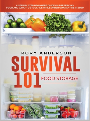 Survival 101 Food Storage: A Step by Step Beginners Guide on Preserving Food and What to Stockpile While Under Quarantine Cover Image