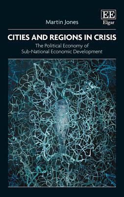 Cities and Regions in Crisis: The Political Economy of Sub-National Economic Development By Martin Jones Cover Image
