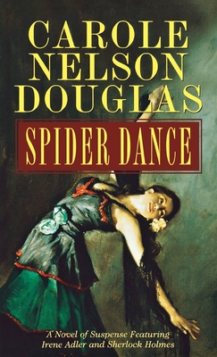 Spider Dance: A Novel of Suspense Featuring Irene Adler and Sherlock Holmes Cover Image