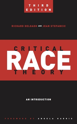 Critical Race Theory: An Introduction (Critical America #20) By Richard Delgado, Jean Stefancic, Angela Harris (Foreword by) Cover Image
