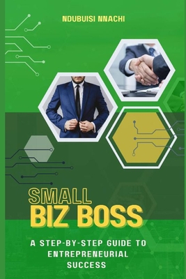Small Biz Boss: A step-by-step guide to entrepreneurial success. Cover Image
