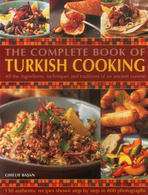 The Complete Book of Turkish Cooking: All the Ingredients, Techniques and Traditions of an Ancient Cuisine: 150 Authentic Recipes Shown Step by Step i Cover Image
