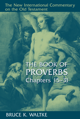 The Book of Proverbs, Chapters 15-31 (New International Commentary on the Old Testament (Nicot)) Cover Image