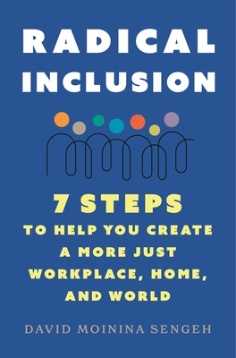 Radical Inclusion: Seven Steps to Help You Create a More Just Workplace, Home, and World Cover Image