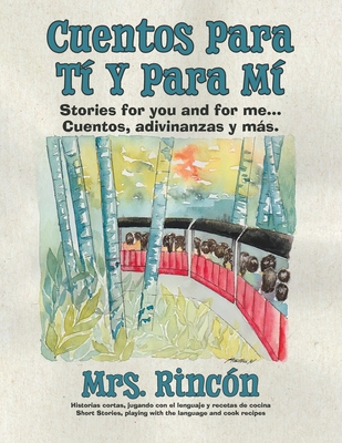 Cuentos para tí y para mí: Stories for you and for me...Cuentos, adivinanzas y más. By Rincón, Martha Nguyen (Illustrator) Cover Image