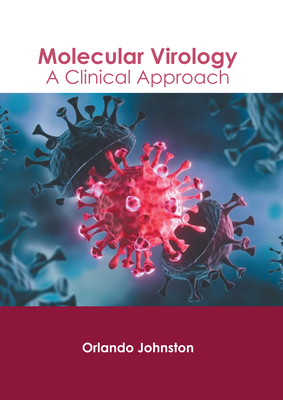 Molecular Virology: A Clinical Approach By Orlando Johnston (Editor) Cover Image