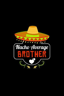 Nacho Average Brother: Nacho Lover Brother Family Humor Cover Image