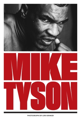Mike Tyson By Lori Grinker, Bruce Silverglade (Text by) Cover Image