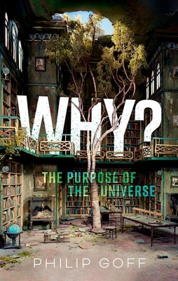 Why? the Purpose of the Universe By Philip Goff Cover Image