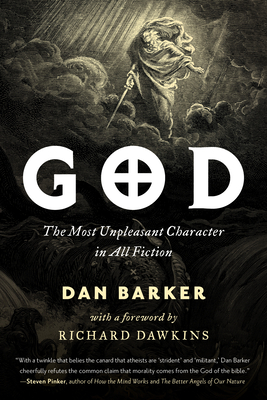 God: The Most Unpleasant Character in All Fiction By Dan Barker, Richard Dawkins (Foreword by) Cover Image
