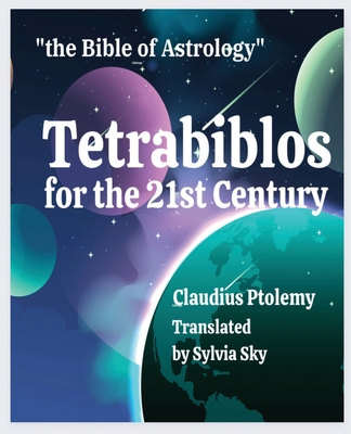 Tetrabiblos for the 21st Century: Ptolemy's Bible of Astrology, Simplified
