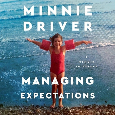 Managing Expectations: A Memoir in Essays By Minnie Driver, Minnie Driver (Read by) Cover Image