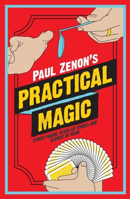 Paul Zenon's Practical Magic: Street Magic, Close-Up Tricks and Sleight of Hand By Paul Zenon Cover Image