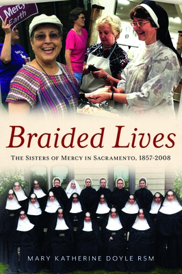 Braided Lives: The Sisters of Mercy in Sacramento, 1857-2008 (America Through Time)