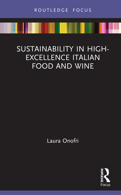 Sustainability in High-Excellence Italian Food and Wine (Routledge Focus on Environment and Sustainability)