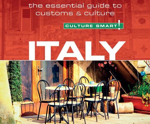 Italy - Culture Smart!: The Essential Guide to Customs & Culture: The Essential Guide to Customs & Culture (Culture Smart! The Essential Guide to Customs & Culture)