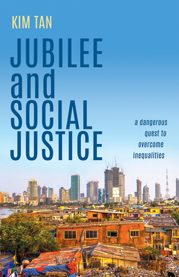 Jubilee and Social Justice: A Dangerous Quest to Overcome Inequalities By Tan Kim, Tan Kim (Contribution by) Cover Image