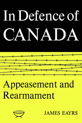 In Defence of Canada Volume II: Appeasement and Rearmament (Heritage) Cover Image