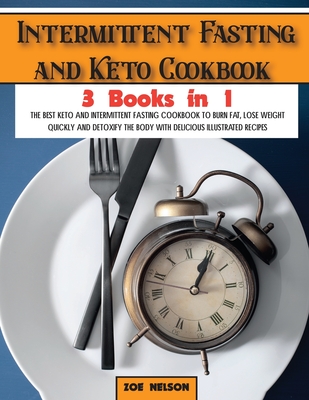 Intermittent Fasting and Keto Cookbook: The Best Keto and Intermittent Fasting Cookbook to Burn Fat, Lose Weight Quickly and Detoxify the Body with De (Healthy Cookbook #5)