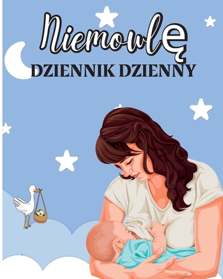 Książka dla Niemowląt: Niemowlęta i male dzieci Notatnik do śledzenia karmienia, czasu snu, stanu zdrowia i potrzebnych mater Cover Image