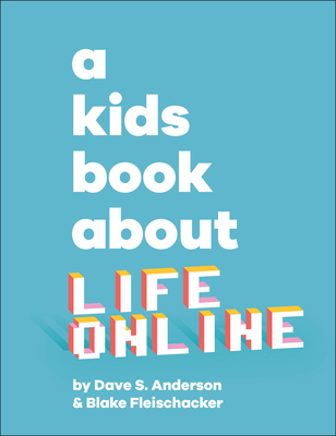 A Kids Book About Life Online By Dave S. Anderson, Blake Fleischacker Cover Image
