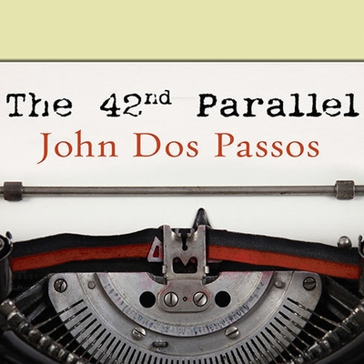 The 42nd Parallel By John Dos Passos, David Drummond (Read by) Cover Image
