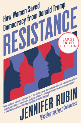 Resistance: How Women Saved Democracy from Donald Trump By Jennifer Rubin Cover Image