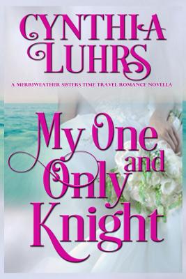 My One and Only Knight: A Merriweather Sisters Time Travel Romance (Knights Through Time Romance #8)