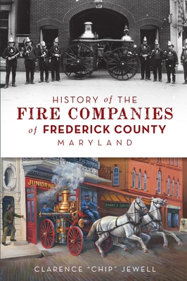 History of the Fire Companies of Frederick County, Maryland Cover Image