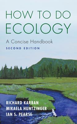 How to Do Ecology: A Concise Handbook - Second Edition By Richard Karban, Pamela Mikaela Huntzinger, Ian S. Pearse Cover Image